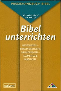 portada Bibel Unterrichten Basiswissen - Bibeldidaktische Grundfragen - Elementare Bibeltexte: Praxishandbuch Bibel (en Alemán)