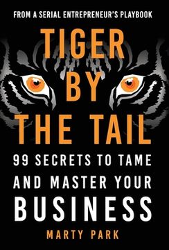 portada Tiger by the Tail: 99 Secrets to Tame and Master Your Business (en Inglés)