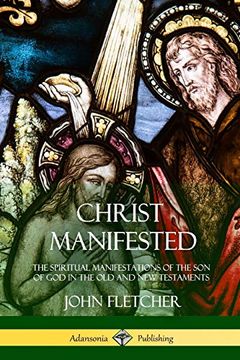 portada Christ Manifested: The Spiritual Manifestations of the son of god in the old and new Testaments (in English)