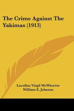 portada the crime against the yakimas (1913) (en Inglés)
