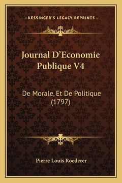 portada Journal D'Economie Publique V4: De Morale, Et De Politique (1797) (en Francés)