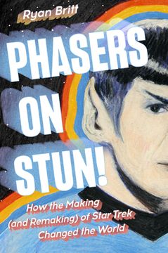 portada Phasers on Stun! How the Making (And Remaking) of Star Trek Changed the World (in English)