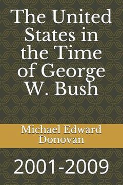 portada The United States in the Time of George W. Bush: 2001-2009 (en Inglés)
