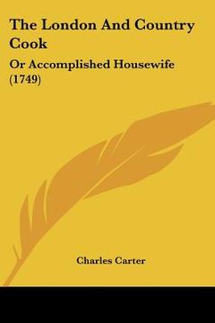 portada the london and country cook: or accomplished housewife (1749) (en Inglés)