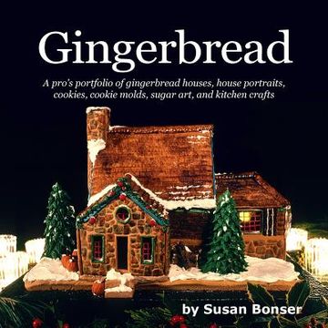 portada Gingerbread: A pro's portfolio of gingerbread houses, house portraits, cookies, cookie molds, sugar and kitchen crafts (en Inglés)