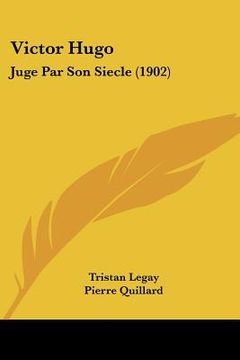 portada Victor Hugo: Juge Par Son Siecle (1902) (en Francés)