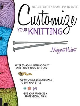 portada Customize Your Knitting: Adjust to Fit; Embellish to Taste (en Inglés)