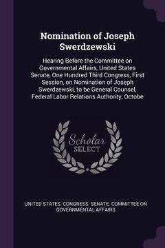 portada Nomination of Joseph Swerdzewski: Hearing Before the Committee on Governmental Affairs, United States Senate, One Hundred Third Congress, First Sessio (in English)