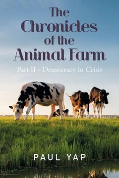 portada The Chronicles of the Animal Farm Part Ii - Democracy in Crisis (en Inglés)