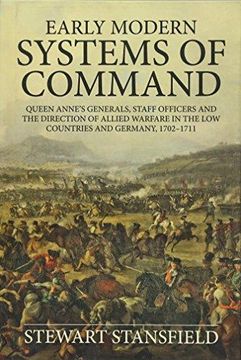 portada Early Modern Systems of Command: Queen Anne's Generals, Staff Officers and the Direction of Allied Warfare in the Low Countries and Germany, 1702-1711 (in English)