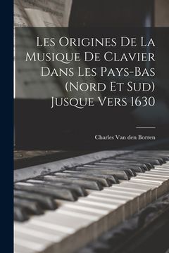 portada Les Origines de la Musique de Clavier Dans Les Pays-Bas (Nord et Sud) Jusque Vers 1630 (en Francés)