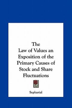 portada the law of values an exposition of the primary causes of stock and share fluctuations (en Inglés)
