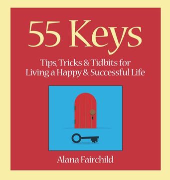 portada 55 Keys: Tips, Tricks and Tidbits for Living a Happy and Successful Life (en Inglés)