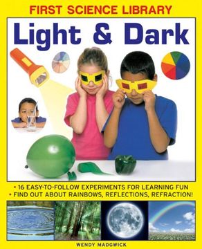 portada Light & Dark: 16 Easy-To-Follow Experiments for Learning Fun: Find Out about Rainbows, Reflections, Refraction! (en Inglés)