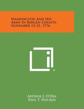 portada Washington and His Army in Bergen County, November 13-21, 1776 (in English)