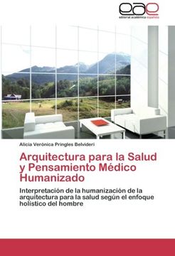 portada Arquitectura para la Salud y Pensamiento Médico Humanizado: Interpretación de la humanización de la arquitectura para la salud según el enfoque holístico del hombre