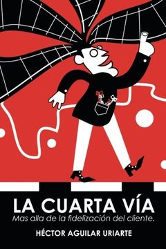 portada La Cuarta Vía: Mas Alla de la Fidelización del Cliente. (in Spanish)