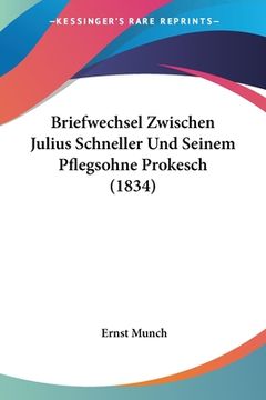 portada Briefwechsel Zwischen Julius Schneller Und Seinem Pflegsohne Prokesch (1834) (in German)