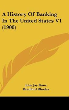 portada a history of banking in the united states v1 (1900) (en Inglés)