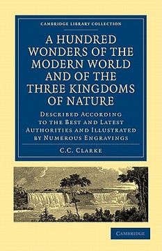 portada A Hundred Wonders of the Modern World and of the Three Kingdoms of Nature (Cambridge Library Collection - Education) (en Inglés)