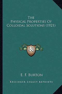 portada the physical properties of colloidal solutions (1921) the physical properties of colloidal solutions (1921) (in English)