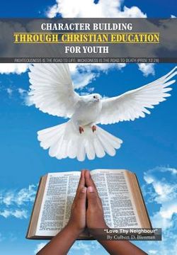 portada Character Building Through Christian Education For Youth: Lessons on Righteous Living (in English)