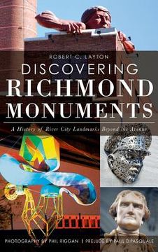portada Discovering Richmond Monuments: A History of River City Landmarks Beyond the Avenue (en Inglés)