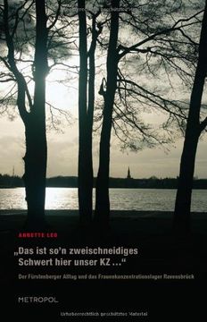 portada "Das ist so’n zweischneidiges Schwert hier unser KZ ...": Der Fürstenberger Alltag und das Frauenkonzentrationslager Ravensbrück (in German)