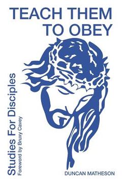 portada Teach Them To Obey - Studies for Disciples (en Inglés)