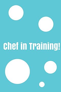 portada Chef in Training! Create Your own Cookbook, Children's Cookbook, Fill in Cookbook, 6 x 9 Inches, Contains Space for Over 60 Recipes (en Inglés)