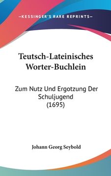 portada Teutsch-Lateinisches Worter-Buchlein: Zum Nutz Und Ergotzung Der Schuljugend (1695) (in German)