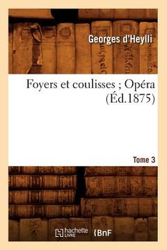 portada Foyers Et Coulisses 8. Opéra. Tome 3 (Éd.1875) (in French)