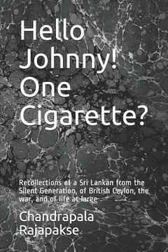 portada Hello Johnny! One Cigarette?: Recollections of a Sri Lankan from the Silent Generation, of British Ceylon, the war, and of life at large (in English)