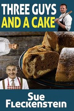 portada Three Guys And A Cake: 15 Favorite Cake Recipes (en Inglés)