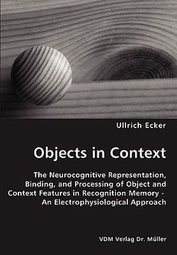 portada objects in context- the neurocognitive representation, binding, and processing of object and context features in recognition memory - an electrophysio (en Inglés)