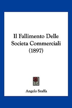 portada Il Fallimento Delle Societa Commerciali (1897) (en Italiano)