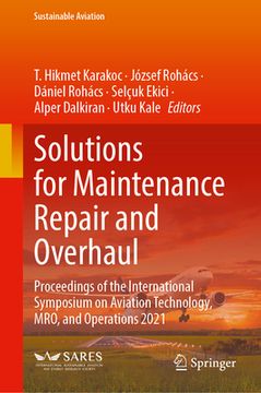 portada Solutions for Maintenance Repair and Overhaul: Proceedings of the International Symposium on Aviation Technology, Mro, and Operations 2021 (en Inglés)