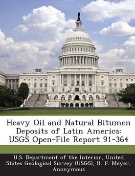 portada Heavy Oil and Natural Bitumen Deposits of Latin America: Usgs Open-File Report 91-364 (en Inglés)