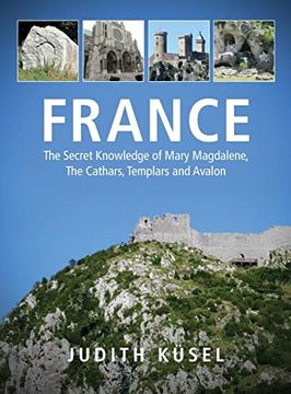 portada France: The Secret Knowledge of Mary Magdalene, the Cathars, Templars and Avalon (en Inglés)