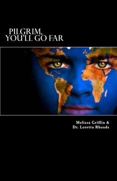 portada "Pilgrim, You'll Go Far": The exciting experiences of a young missionary girl who left everything she knew to follow the plan God had for her life.