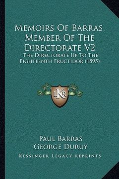portada memoirs of barras, member of the directorate v2: the directorate up to the eighteenth fructidor (1895) (en Inglés)