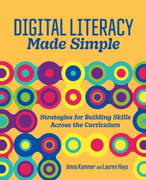 portada Digital Literacy Made Simple: Strategies for Building Skills Across the Curriculum (en Inglés)