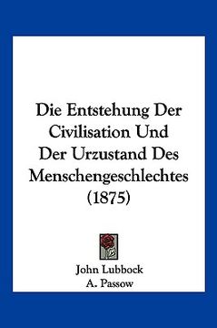 portada Die Entstehung Der Civilisation Und Der Urzustand Des Menschengeschlechtes (1875) (en Alemán)