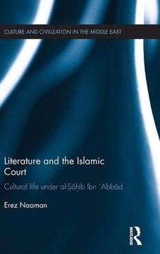 portada Literature and the Islamic Court: Cultural life under al-Sahib Ibn 'Abbad (Culture and Civilization in the Middle East)