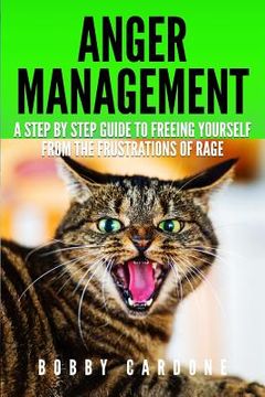 portada Anger Management: A Step-by Step Guide To Freeing Yourself From The Frustrations Of Rage