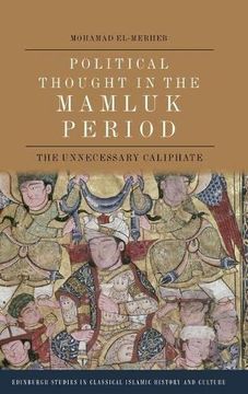 portada Political Thought in the Mamluk Period: The Unnecessary Caliphate (Edinburgh Studies in Classical Islamic History and Culture) (en Inglés)