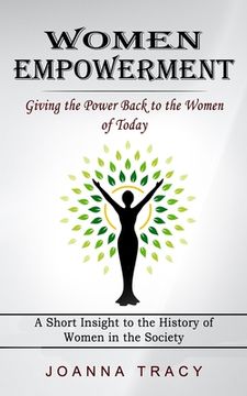 portada Women Empowerment: Giving the Power Back to the Women of Today (A Short Insight to the History of Women in the Society) (in English)
