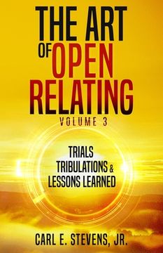 portada The Art of Open Relating Volume 3: Trials, Tribulations, & Lessons Learned (in English)