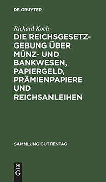 portada Die Reichsgesetzgebung Über Münz- und Bankwesen, Papiergeld, Prämienpapiere und Reichsanleihen: Text-Ausg. Mit Anm. Un Sachreg. (en Alemán)