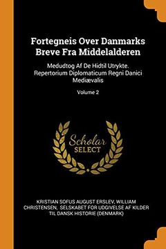 portada Fortegneis Over Danmarks Breve fra Middelalderen: Medudtog af de Hidtil Utrykte. Repertorium Diplomaticum Regni Danici Mediævalis; Volume 2 